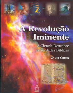 A Revolução Iminente - A Ciência Descobre as Verdades Bíblicas - Zamir Cohen