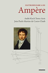 Eletrodinâmica de Ampère - André Koch Torres Assis, João Paulo Martins de Castro Chaib