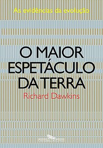 O Maior Espetáculo da Terra - As Evidências da Evolução - Richard Dawkins
