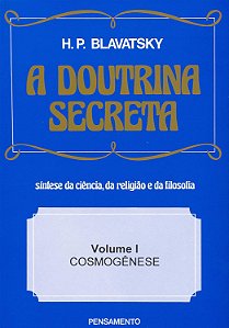 A Doutrina Secreta - Volume 1 - Cosmogênese - H. P. Blavatsky