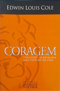 Coragem - Vencendo as Batalhas mais Difíceis da Vida - Edwin Louis Cole