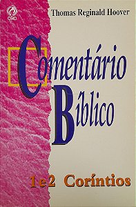 Comentário Bíblico - 1 e 2 Coríntios - Thomas Reginald Hoover