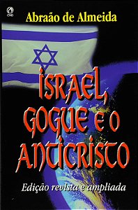 Israel, Gogue e o Anticristo - Abraão de Almeida