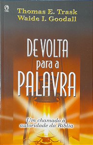 De Volta para a Palavra - Thomas E. Trask, Waide I. Goodall