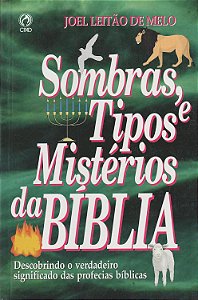 Sombras, Tipos e Mistérios da Bíblia - Joel Leitão de Melo