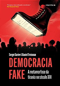 Democracia Fake - A Metamorfose da Tirania no Século XXI - Sergei Guriev, Daniel Treisman
Democracia Fake (Apresentação