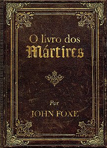 O Livro dos Mártires - John Foxe