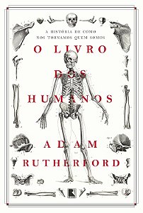 O Livro dos Humanos - A História de como nos Tornamos quem Somos - Adam Rutherford #SS