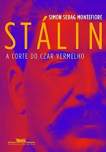 Stálin - A Corte do Czar Vermelho - Simon Sebag Montefiore