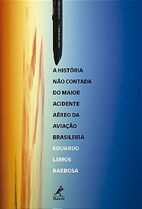 A História não Contada do Maior Acidente Aéreo da Aviação Brasileira - Eduardo Lemos Barbosa