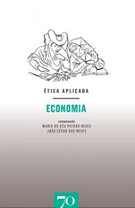 Ética Aplicada - Economia - Maria do Céu Patrão Neves, João César das Neves