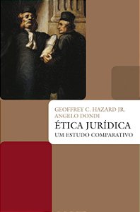 Ética Jurídica - Um Estudo Comparativo - Geoffrey C. Hazard Jr., Angelo Dondi