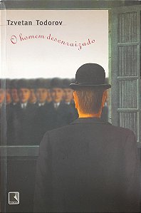 O Homem Desenraizado - Tzvetan Todorov