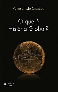 O que é História Global? - Pamela Kyle Crossley
