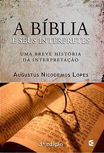A Bíblia e seus Intérpretes - Augustus Nicodemus Lopes