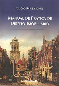 Manual de Prática de Direito Imobiliário - Júlio Cesar Sanchez
