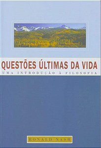 Questões Últimas da Vida - Ronald Nash