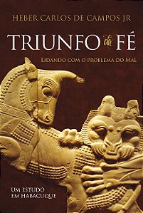Triunfo da Fé - Lidando com o Problema do Mal - Heber Carlos de Campos Jr.