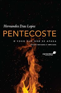 Pentecoste - O Fogo que não se Apaga - Hernandes Dias Lopes