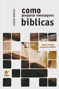 Como Preparar Mensagens Bíblicas -James Braga
