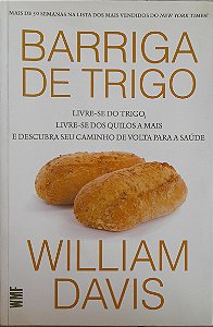 Barriga de Trigo - Livre-se do Trigo, Livre-se dos Quilos a mais e Descubra seu Caminho de Volta para a Saúde - William
