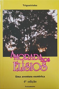 A Morada dos Elísios - Uma Aventura Esotérica - Trigueirinho