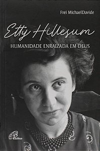 Etty Hillesum: Humanidade Enraizada em Deus - Frei Michael Davide