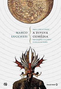 Nove Cartas Sobre A Divina Comédia - Navegações pela Obra Clássica de Dante - Marco Lucchesi