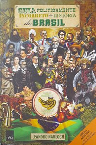 Guia Politicamente Incorreto da História do Brasil - Leandro Narloch #SS