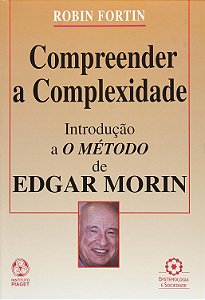 Compreender a Complexidade - Introdução a o Método de Edgar Morin - Robin Fortin
