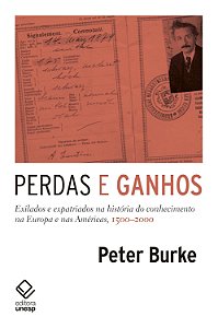 Perdas e Ganhos - Exilados e Expatriados na História do Conhecimento na Europa e nas Américas, 1500-2000- - Peter Burke