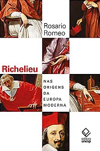 Richelieu - Nas Origens da Europa Moderna - Rosario Romeo
