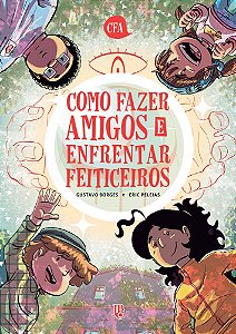 Como Fazer Amigos e Enfrentar Feiticeiros - Gustavo Borges, Eric Peleias