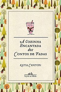 A Cozinha Encantada dos Contos de Fadas - Katia Canton