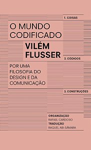 O Mundo Codificado - Por uma Filosofia do Design e da Comunicação - Vilém Flusser