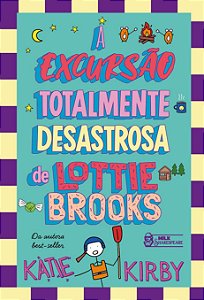 A Excursão Totalmente Desastrosa de Lottie Brooks - Volume 4 - Katie Kirby