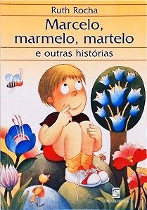 Marcelo, Marmelo, Martelo e Outras Histórias - Ruth Rocha