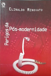 Perigos da Pós-Modernidade - Elinaldo Renovato #SS