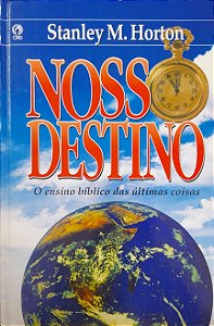 Nosso Destino - O Ensino Bíblico das Últimas Coisas - Stanley M. Horton