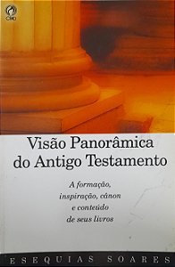 Visão Panorâmica do Antigo Testamento - Esequias Soares
