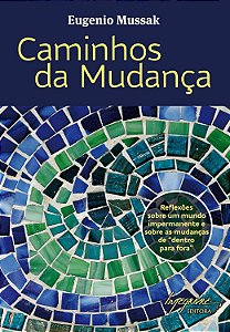 Caminhos da Mudança - Eugenio Mussak