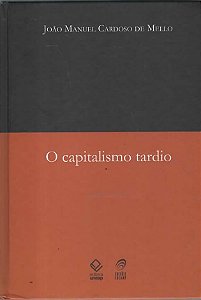 O Capitalismo Tardio - João Manuel Cardoso de Mello