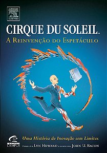 Cirque du Soleil - A Reinvenção do Espetáculo - Lyn Heward, John U. Bacon