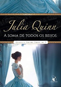 Quarteto Smythe-Smith - Volume  3 - A Soma de Todos os Beijos - Julia Quinn