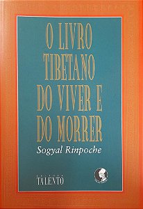 O Livro Tibetano do Viver e do Morrer - Sogyal Rinpoche