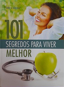 101 Segredos para Viver Melhor - Jorge A. González