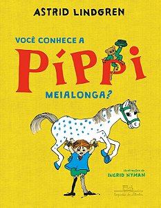 Você Conhece a Píppi Meialonga? - Astrid Lindgren