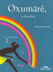 Oxumarê, o Arco-Íris - Reginaldo Prandi, Pedro Rafael