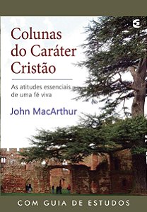 Colunas do Caráter Cristão - John MacArthur