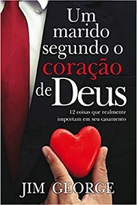 Um Marido Segundo o Coração de Deus - Jim George
